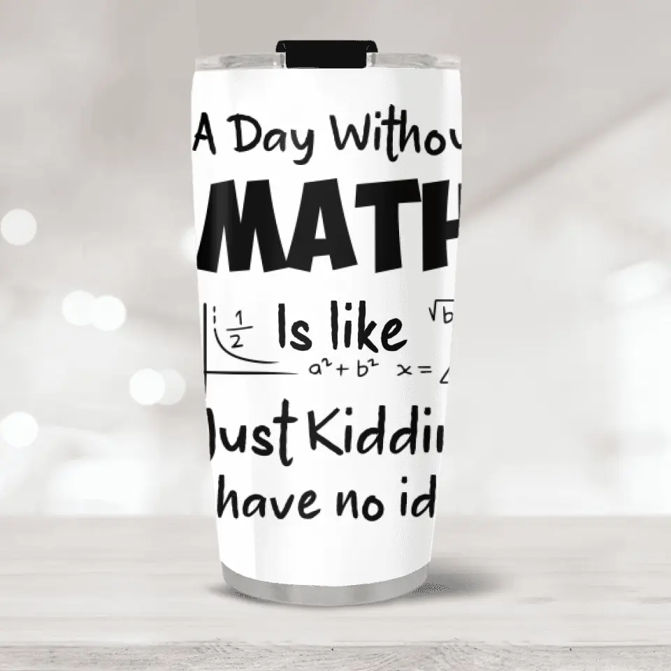 A Day Without Math Is Like - Personalized Stainless 20oz Tumbler - Gifts For Teacher Women Men From Student Graduation Appreciation Presents Math Classroom Decorations For Teachers - 305IHPNPTU549 - Image 3