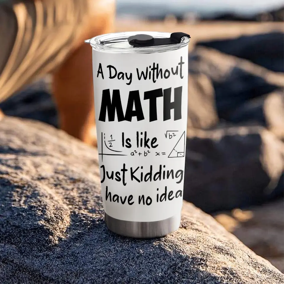 A Day Without Math Is Like - Personalized Stainless 20oz Tumbler - Gifts For Teacher Women Men From Student Graduation Appreciation Presents Math Classroom Decorations For Teachers - 305IHPNPTU549 - Image 5