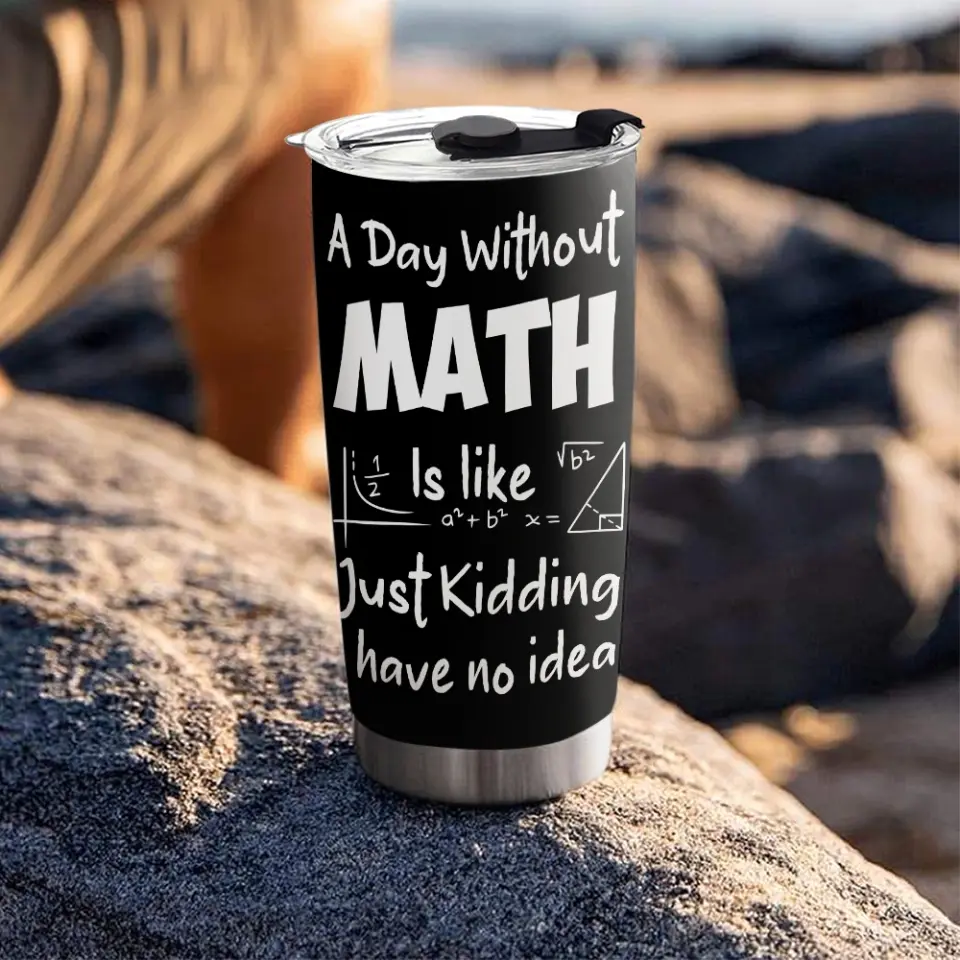 A Day Without Math Is Like - Personalized Stainless 20oz Tumbler - Gifts For Teacher Women Men From Student Graduation Appreciation Presents Math Classroom Decorations For Teachers - 305IHPNPTU549 - Image 7