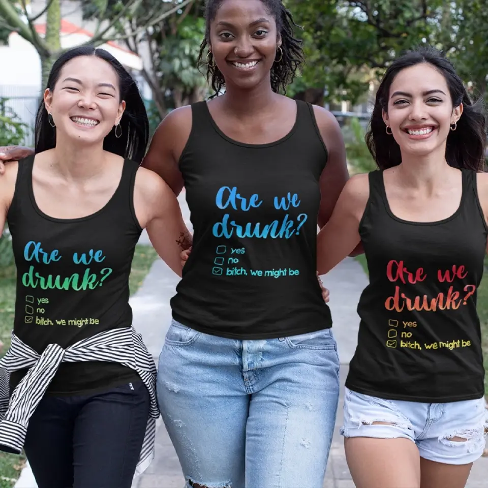 Are We Drunk? Bitch We Might Be - Tank Top - Gift For Friends, Besties - Image 4