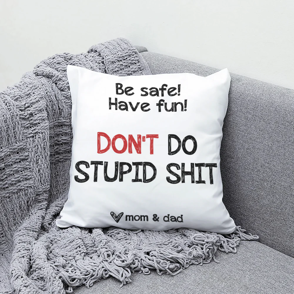 Be Safe Have Fun Don't Do Stupid Shit Personalized Canvas Pillow - Image 5