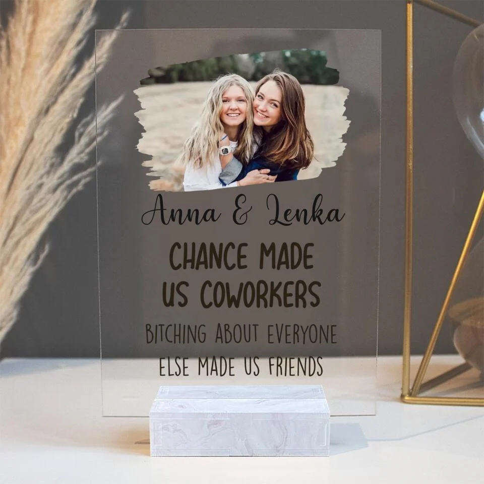 Chance Made Us Coworkers Bitching About Everyone Made Us Friends - Personalized Acrylic Plaque - Image 3