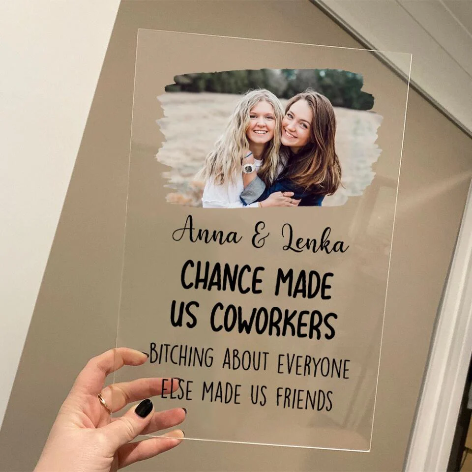 Chance Made Us Coworkers Bitching About Everyone Made Us Friends - Personalized Acrylic Plaque - Image 4