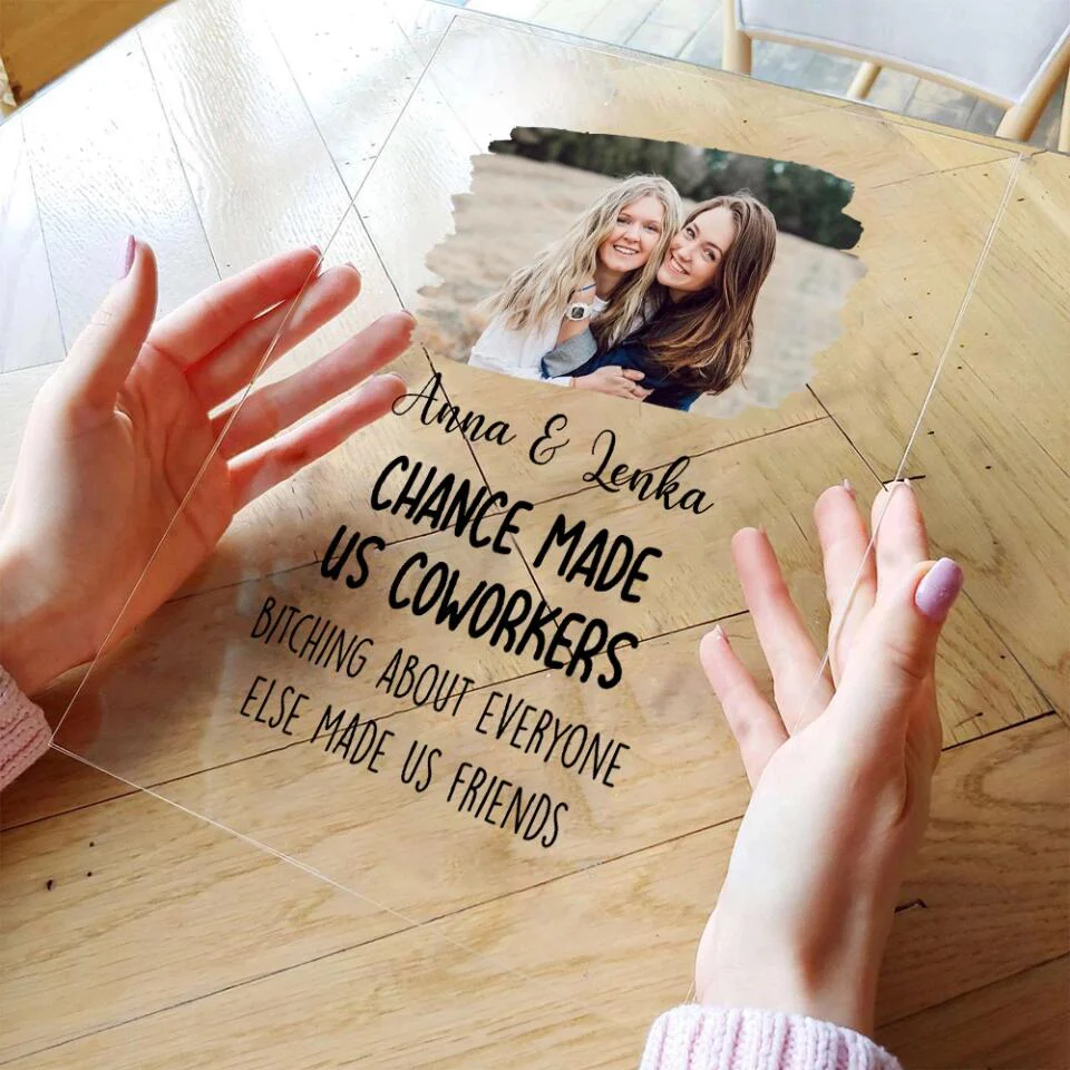 Chance Made Us Coworkers Bitching About Everyone Made Us Friends - Personalized Acrylic Plaque - Image 5