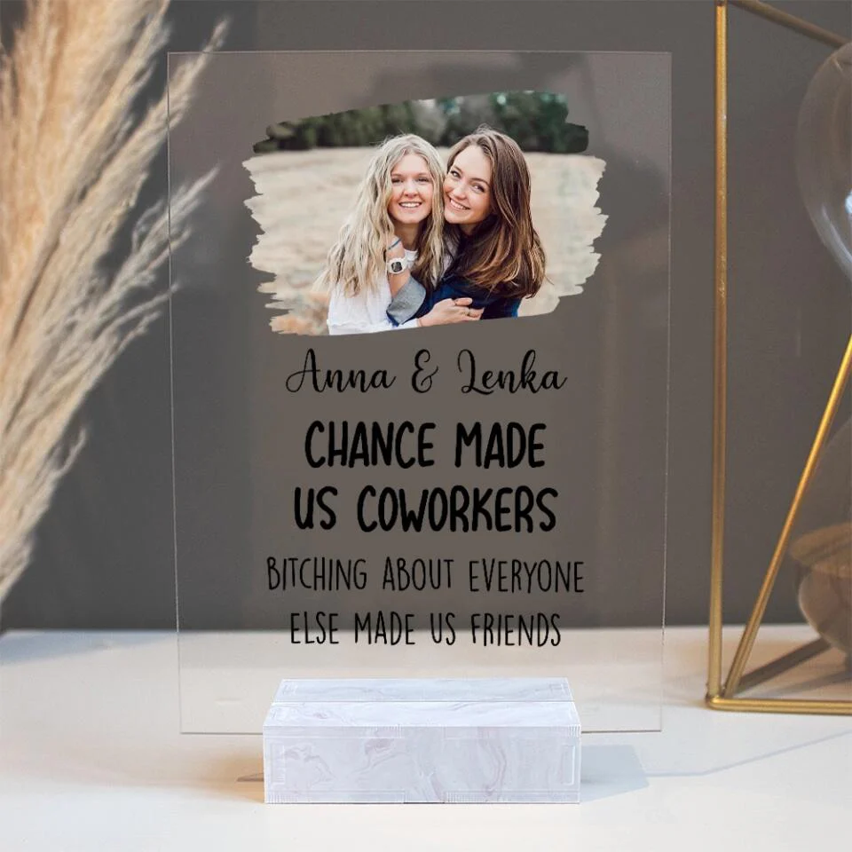 Chance Made Us Coworkers Bitching About Everyone Made Us Friends - Personalized Acrylic Plaque - Image 6