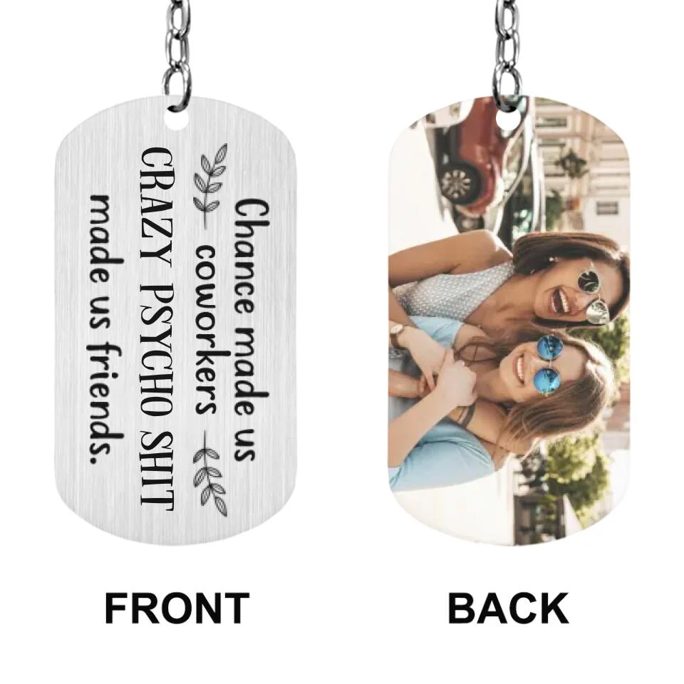 Chance Made Us Coworkers Crazy Psycho Shit Made Us Friends Personalized Keychain - Image 3