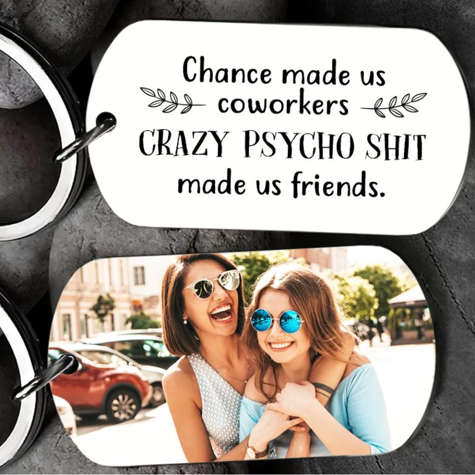 Chance Made Us Coworkers Crazy Psycho Shit Made Us Friends Personalized Keychain - Image 4