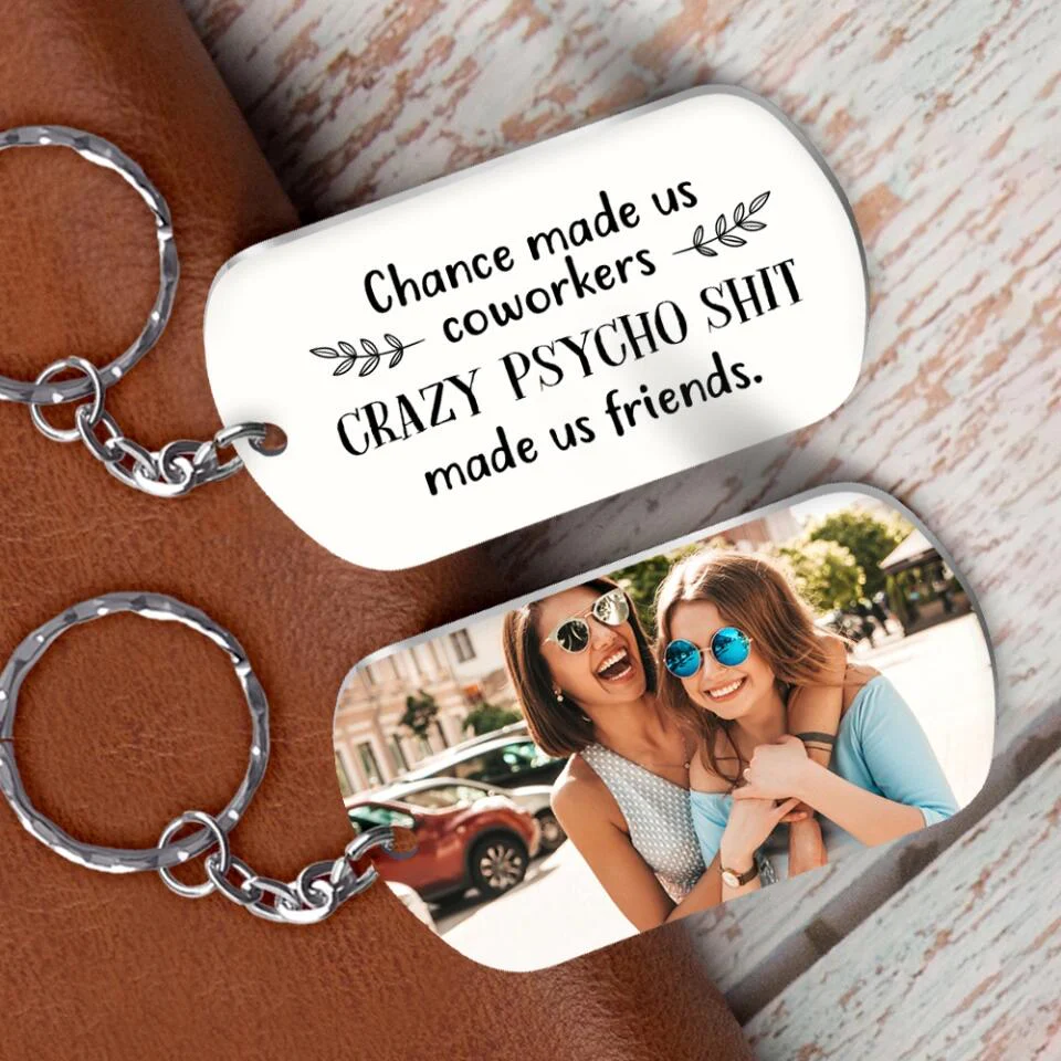 Chance Made Us Coworkers Crazy Psycho Shit Made Us Friends Personalized Keychain - Image 5