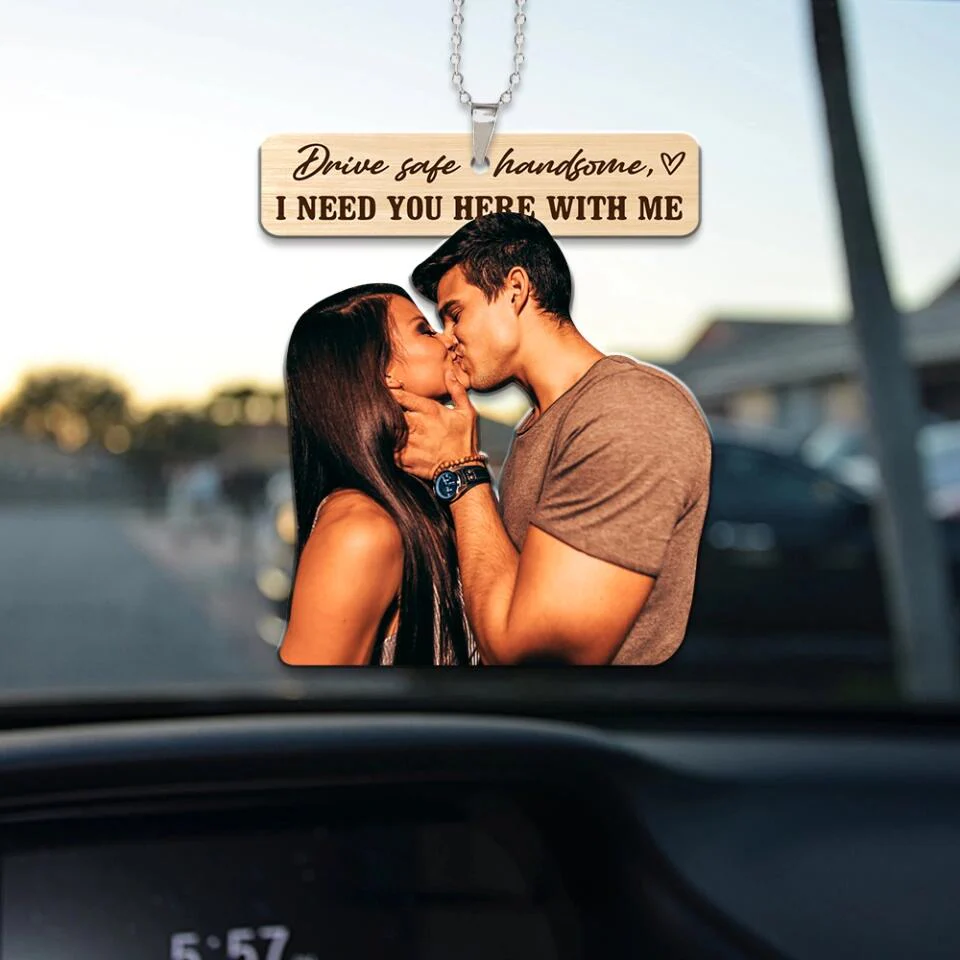 Drive Safe Handsome I Need You Here With Me - Custom Face Car Ornament - Best Gift for Him Couple - 212IHPBNOR623 - Image 10