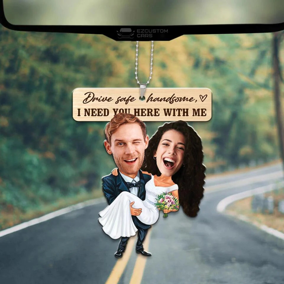 Drive Safe Handsome I Need You Here With Me - Custom Face Car Ornament - Best Gift for Him Couple - 212IHPBNOR623 - Image 12