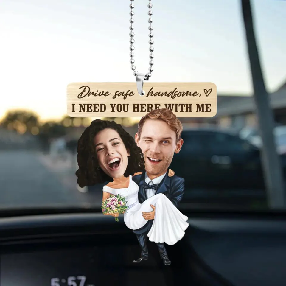 Drive Safe Handsome I Need You Here With Me - Custom Face Car Ornament - Best Gift for Him Couple - 212IHPBNOR623 - Image 2