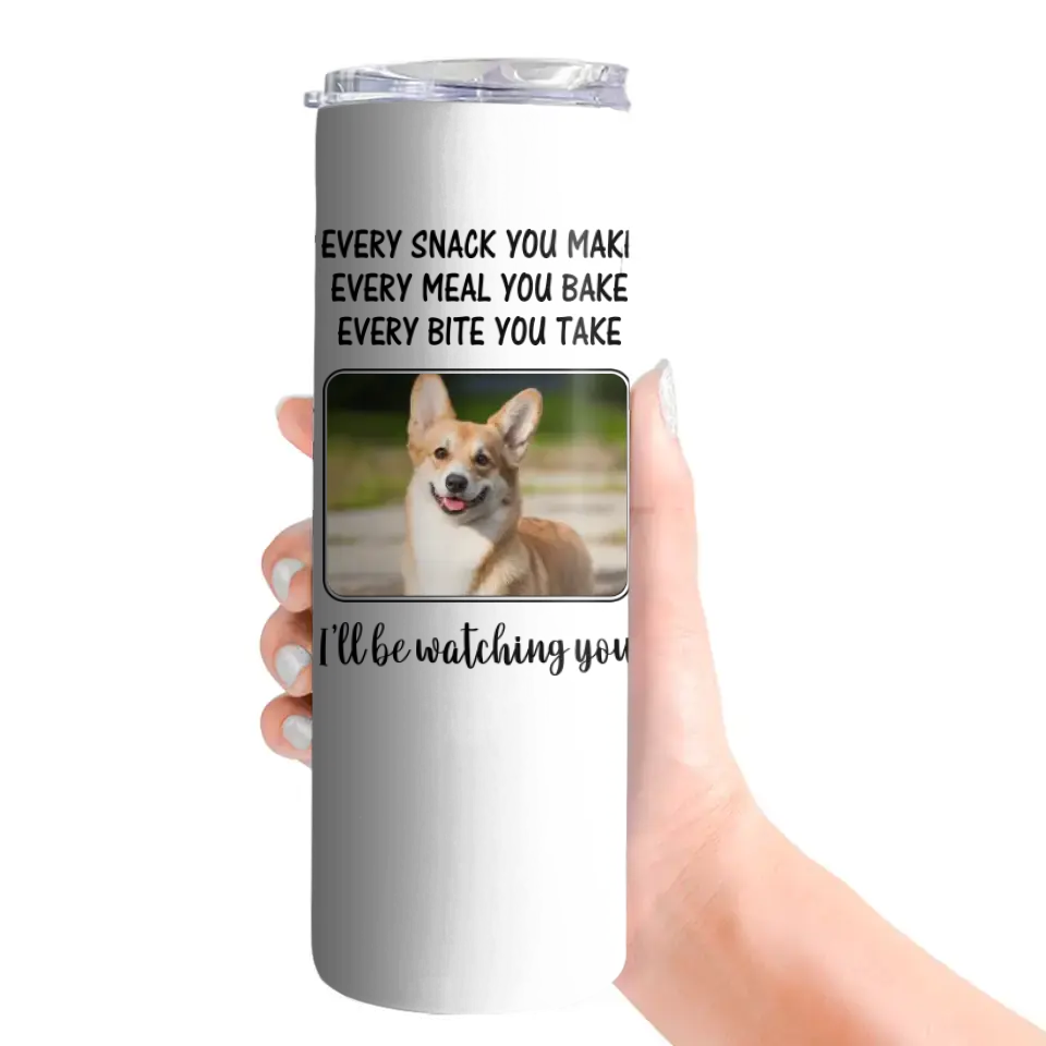 Every Snack You Make, I'll Be Watching You - Personalized Tumbler - Gift For Dog/Cat Lovers - Image 5