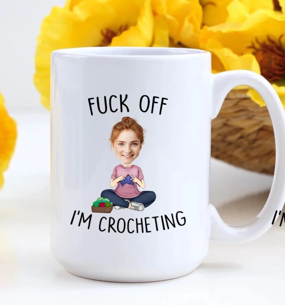 Fuck Off I'm Crocheting - Personalized White Mug - Custom Upload Photo - Image 8