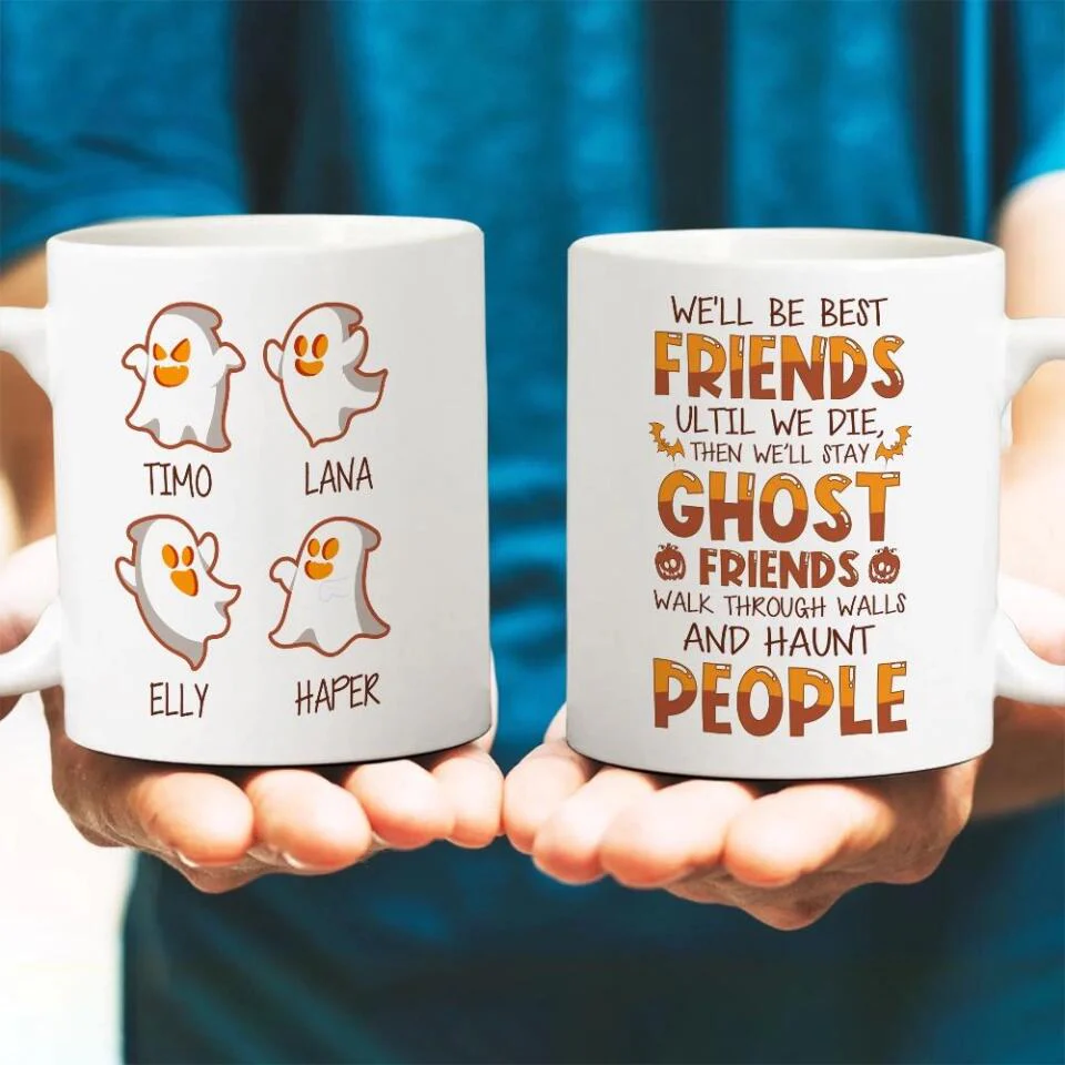 We'll Be Best Friends Until We Die Then We'll Stay Ghost Friends Walk Through Walls And Haunt People - Personalized Mug - Image 3