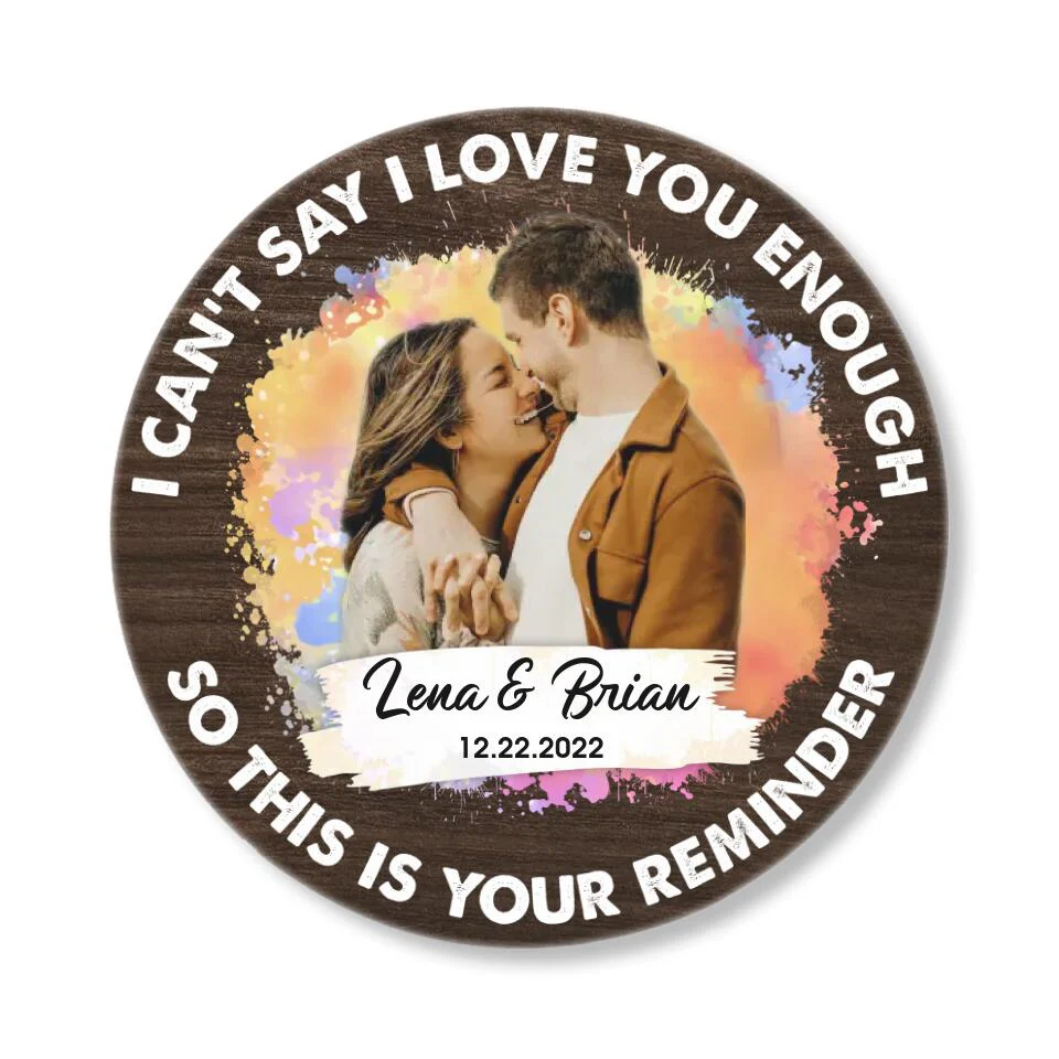 Couple Wooden Sign I Can't Say I Love You Enough So This Is Your Reminder Personalized Round Wooden Sign - Image 4
