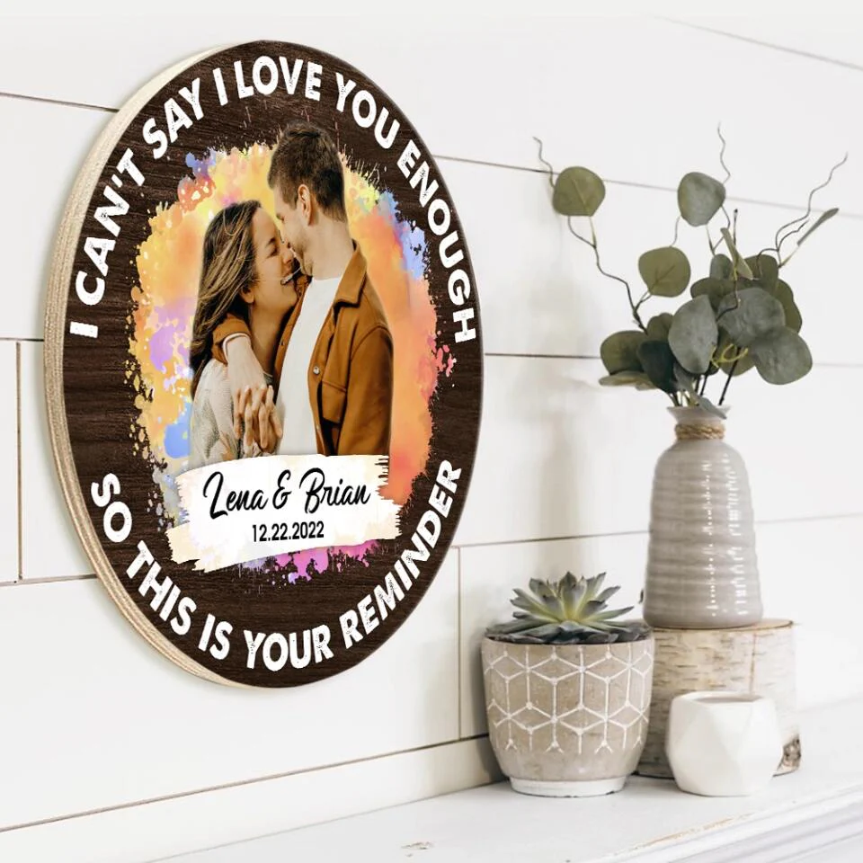 Couple Wooden Sign I Can't Say I Love You Enough So This Is Your Reminder Personalized Round Wooden Sign - Image 7