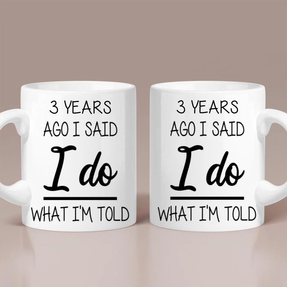 Custom Number Years Ago I Said I Do What I'm Told Personalized Mug - Image 2
