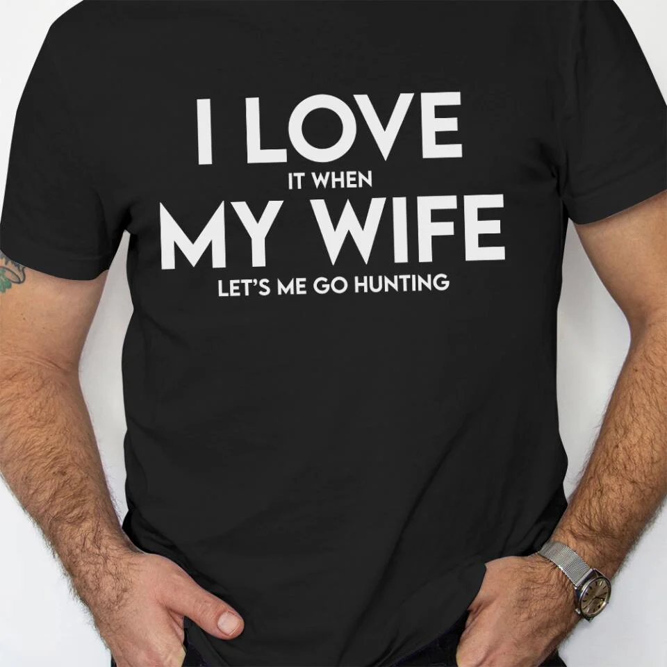 I Love It When My Wife Let's Me Go Hunting/Camping/Fishing Personalized T-Shirt - Image 6