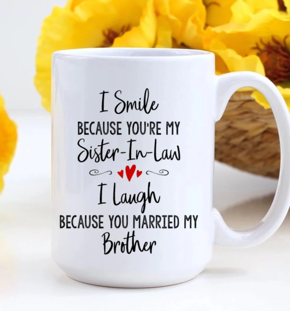 I Smile Because You're My Sister-in-law Daughter-in-law Custom Mug Anniversary Gift - Image 6