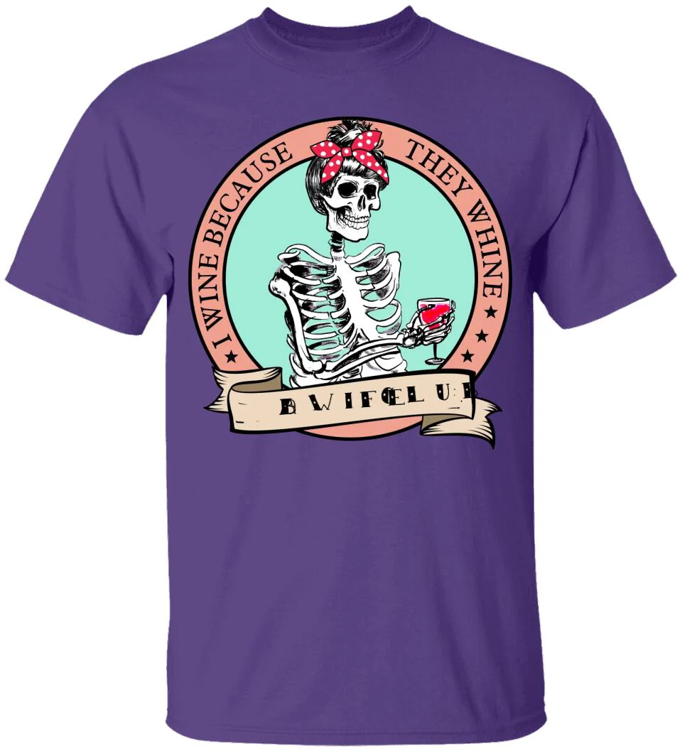 I Wine Because They Whine- Personalized T Shirt - Image 4