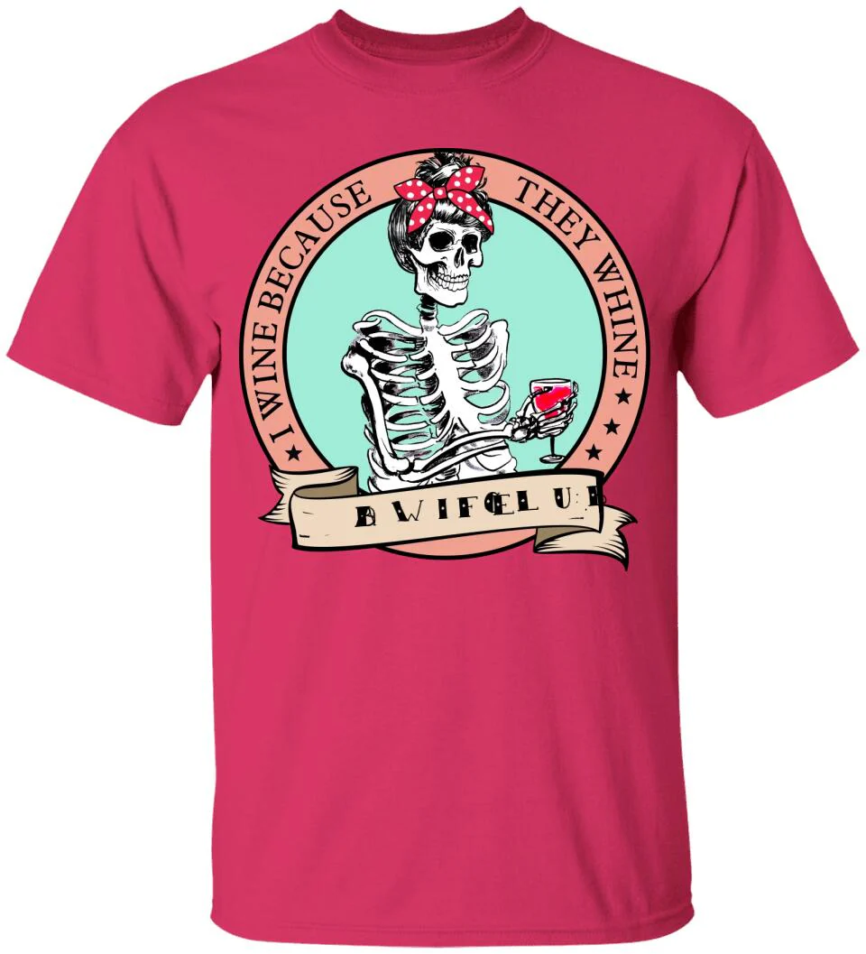 I Wine Because They Whine- Personalized T Shirt - Image 8