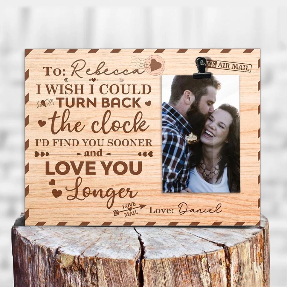 I Wish I Could Turn Back The Clock - Personalized Photo Clip Frame - Best Gift for Anniversary - 208IHPTHPT114 - Image 3