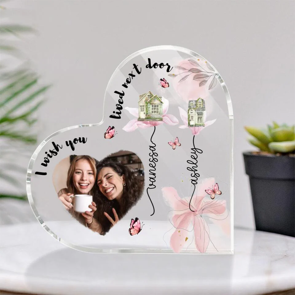 I Wish You Lived Next Door Custom Heart Actylic Plaque Gift For Bestie - Image 2