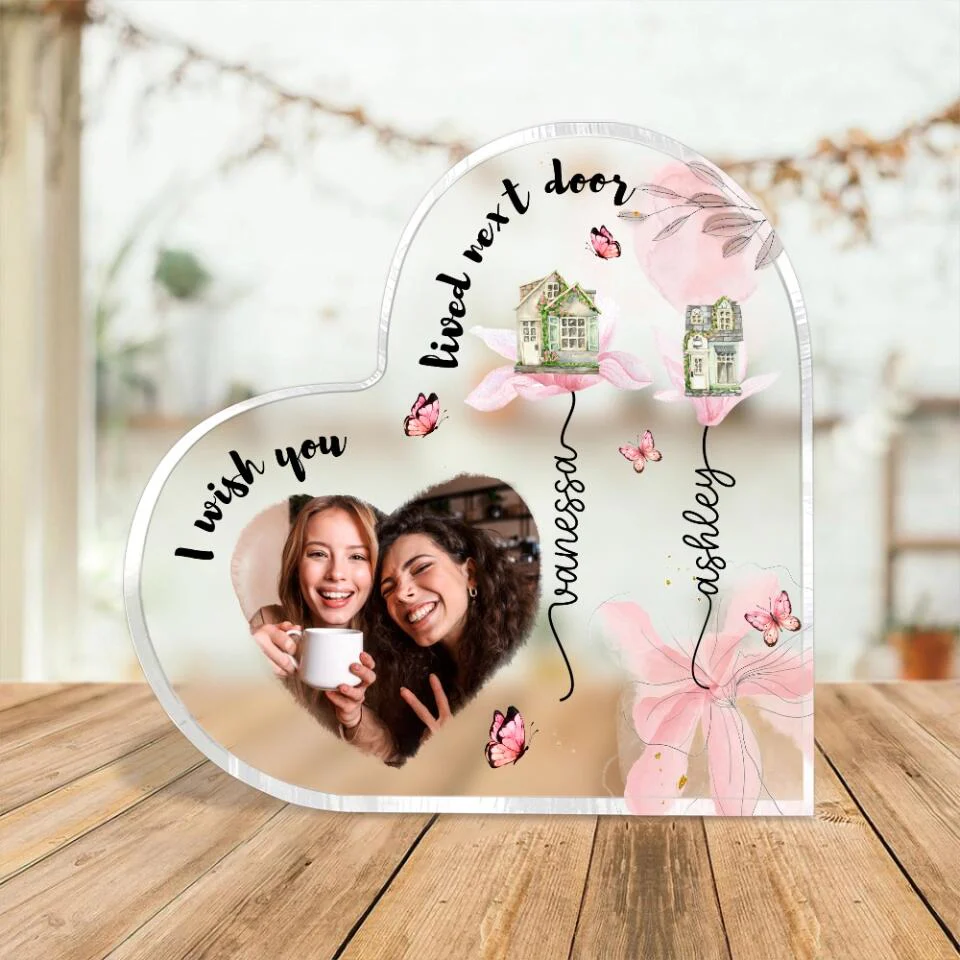 I Wish You Lived Next Door Custom Heart Actylic Plaque Gift For Bestie - Image 3