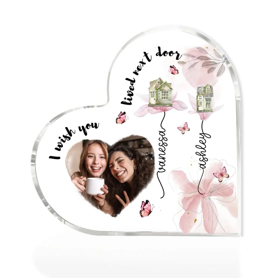 I Wish You Lived Next Door Custom Heart Actylic Plaque Gift For Bestie - Image 4
