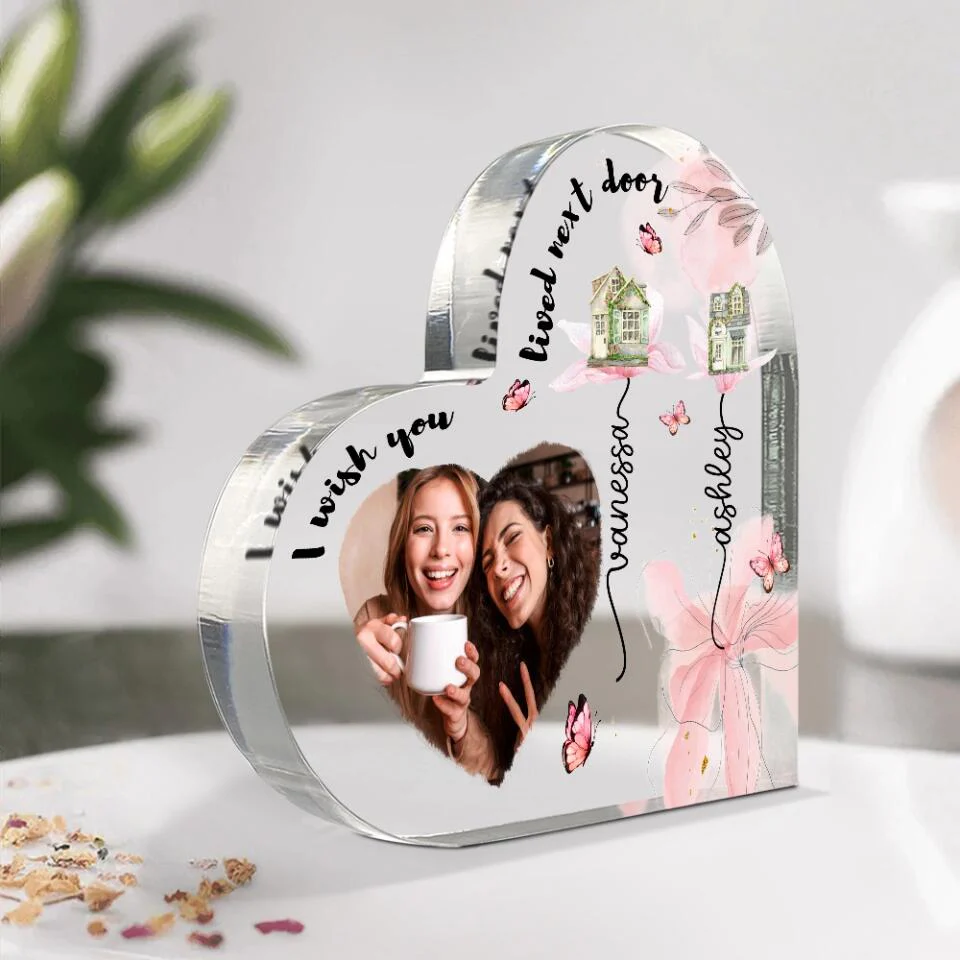 I Wish You Lived Next Door Custom Heart Actylic Plaque Gift For Bestie - Image 5