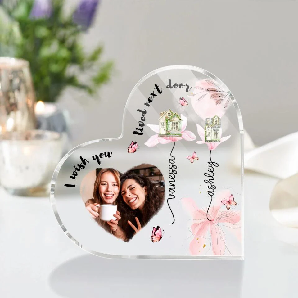 I Wish You Lived Next Door Custom Heart Actylic Plaque Gift For Bestie - Image 7