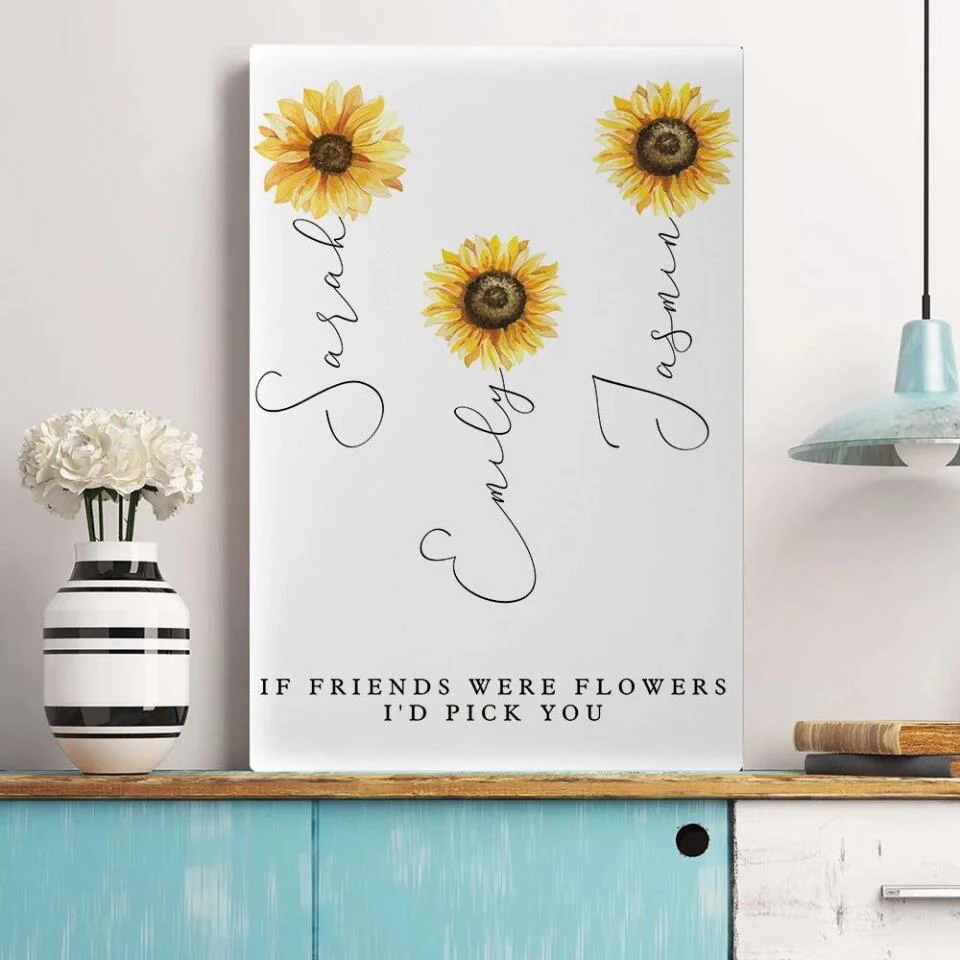 If Friends Were Flowers I'd Pick You Custom Canvas Poster Anniversary Gift For Friends - Image 10