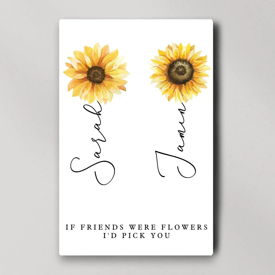 If Friends Were Flowers I'd Pick You Custom Canvas Poster Anniversary Gift For Friends - Image 5