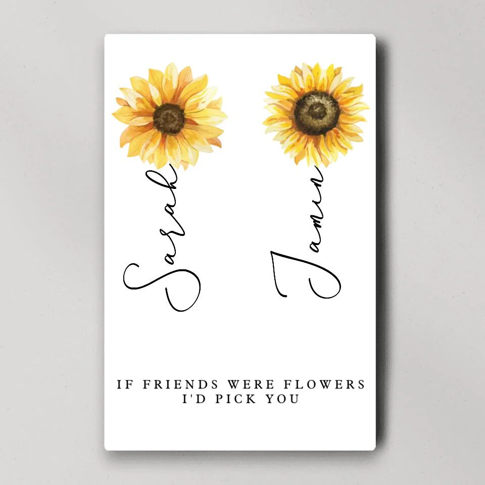 If Friends Were Flowers I'd Pick You Custom Canvas Poster Anniversary Gift For Friends - Image 7