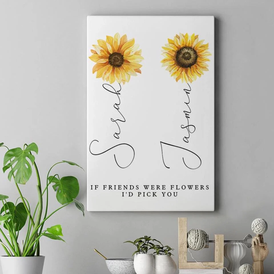 If Friends Were Flowers I'd Pick You Custom Canvas Poster Anniversary Gift For Friends - Image 8