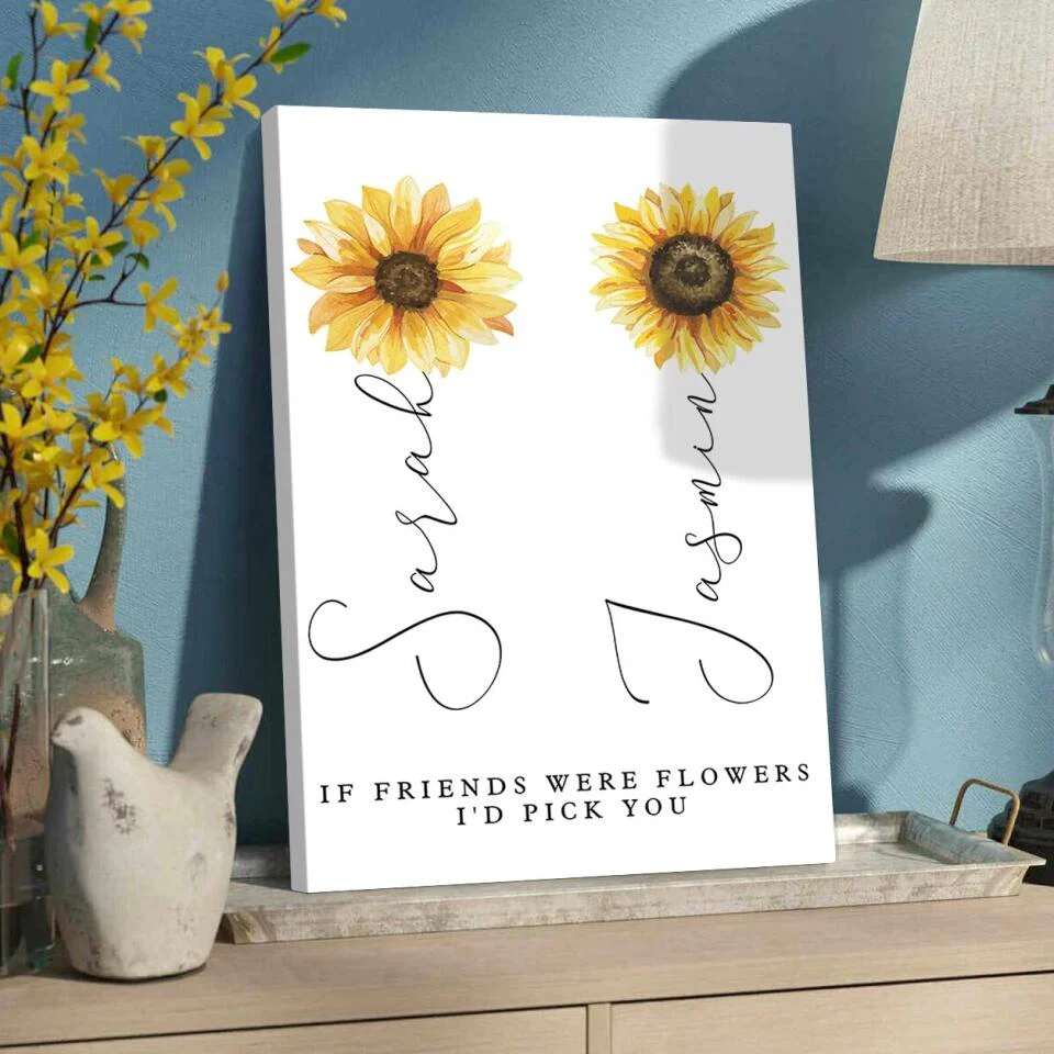 If Friends Were Flowers I'd Pick You Custom Canvas Poster Anniversary Gift For Friends - Image 9