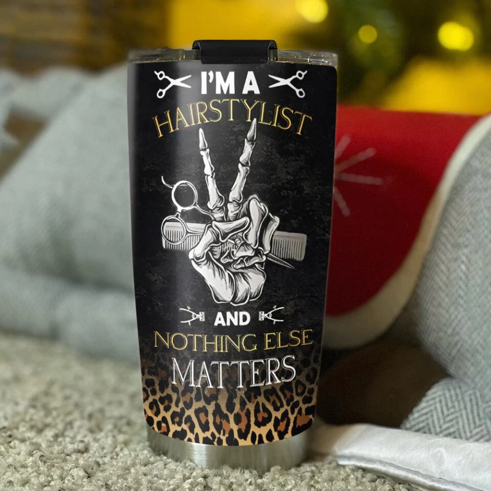 I'm A Hairstylist And Nothing Else Matters - Personalized Tumbler - Gift For Hairstylist - Image 4