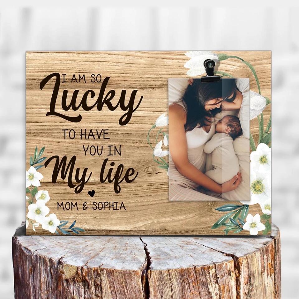 I'm So Lucky To Have You In My Life Custom Photo Frame Gift For Mom - Image 3