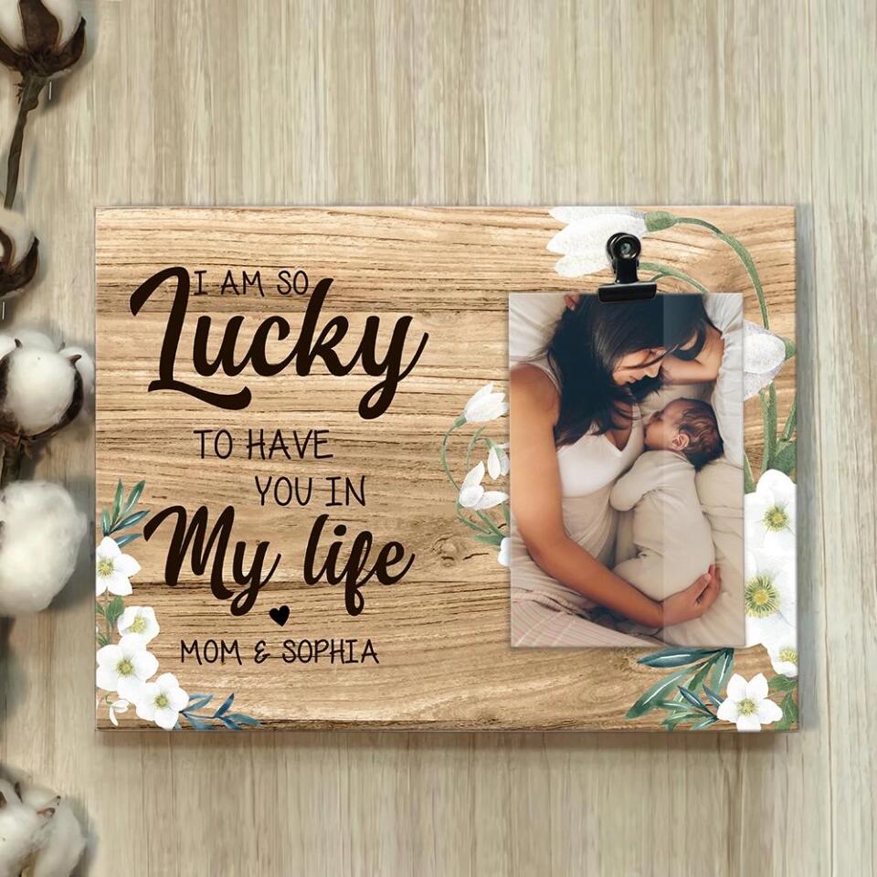 I'm So Lucky To Have You In My Life Custom Photo Frame Gift For Mom - Image 4