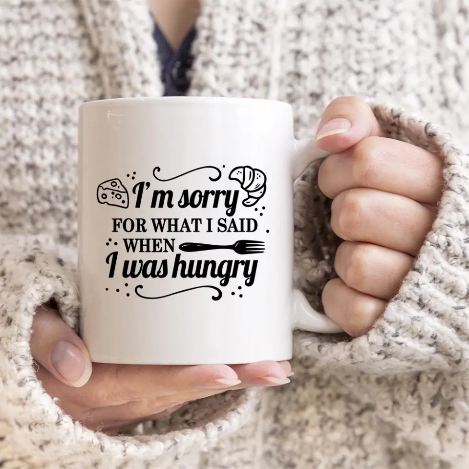 I'm Sorry For What I Said When I Was Hungry Mug Sorry Gift For Husband And Wife - Image 3
