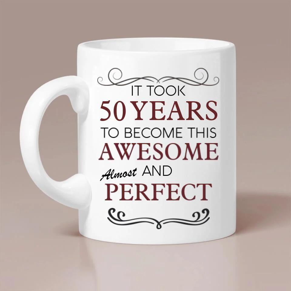 It Took Many Years To Become Perfect and Awesome - Personalized White Mug