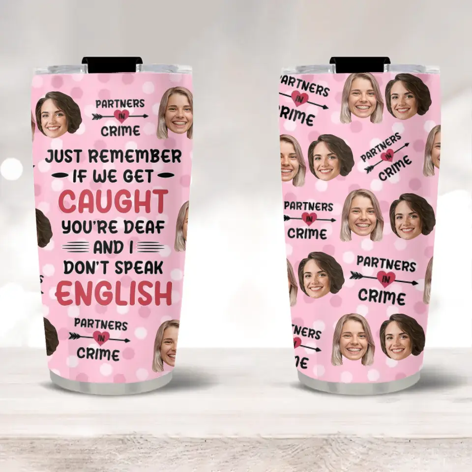 Just Remember If We Get Caught Partner In Crime - Personalized Tumbler - Gift For Best Friend - Image 2