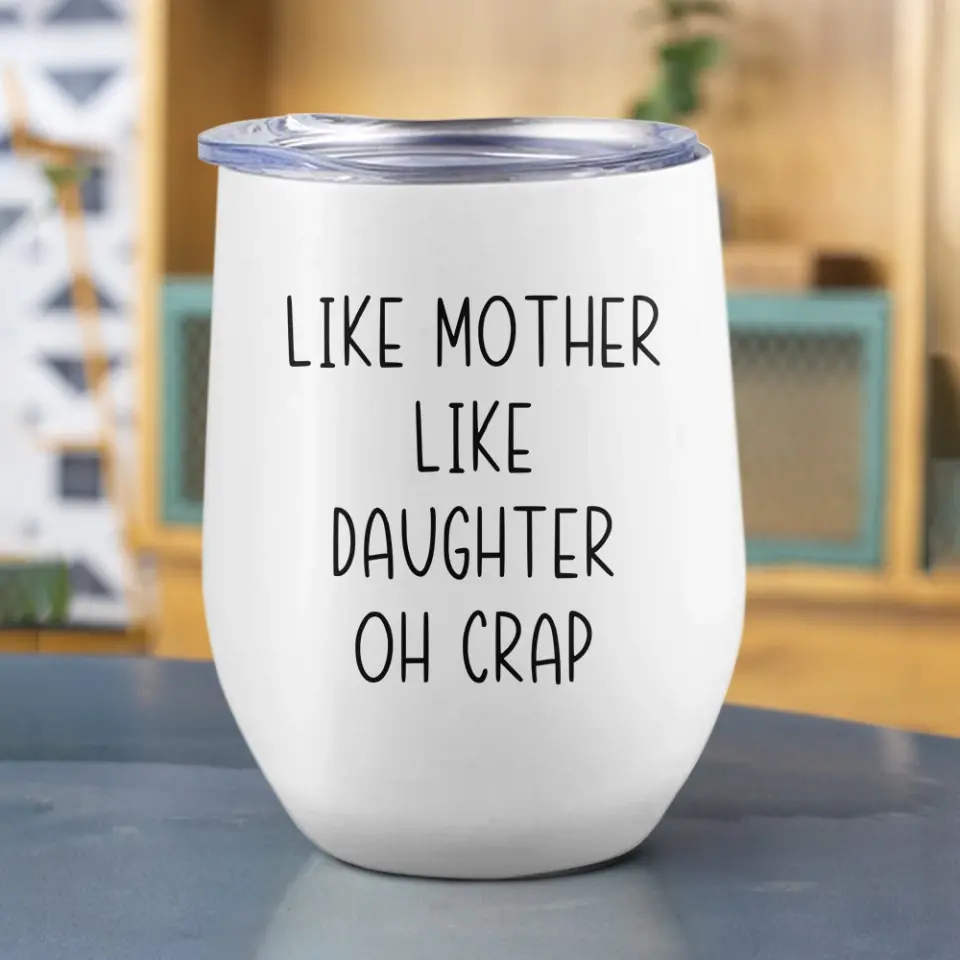 Like Mother Like Daughter Oh Crap - Personalized Wine Tumbler - Gift For Mom Daughter On Mother's Day or Birthdays - Image 5