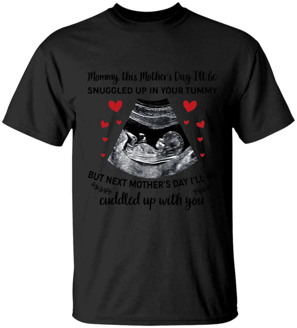Mommy This Mother's Day I'll Be Snuggled Up In Your Tummy - Personalized T-shirt - Best Gift For Her  For Mom Pregnancy Gifts For Pregnant Women - 302IHPNPTS240 - Image 2