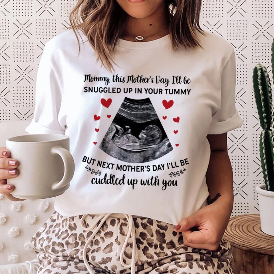 Mommy This Mother's Day I'll Be Snuggled Up In Your Tummy - Personalized T-shirt - Best Gift For Her  For Mom Pregnancy Gifts For Pregnant Women - 302IHPNPTS240 - Image 3