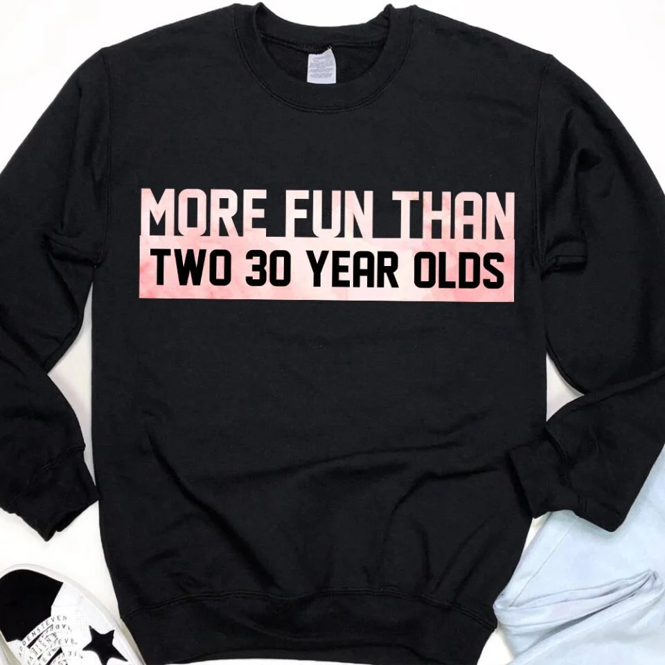 More Fun Than Year Olds - Custom Number Sweater T-Shirt - Best Birthday Gifts For Family | 212IHPVSSW576 - Image 6