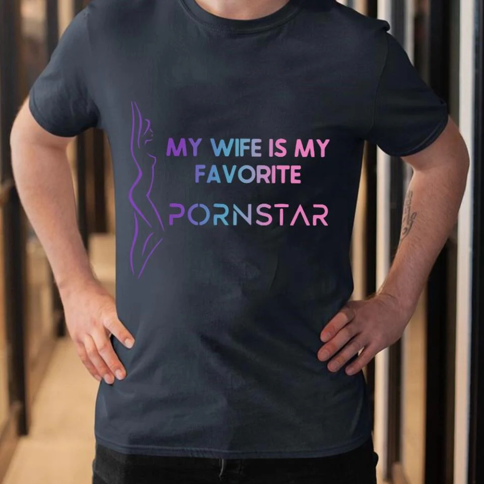 My Wife is My Favorite Pornstar T-Shirts - Image 6