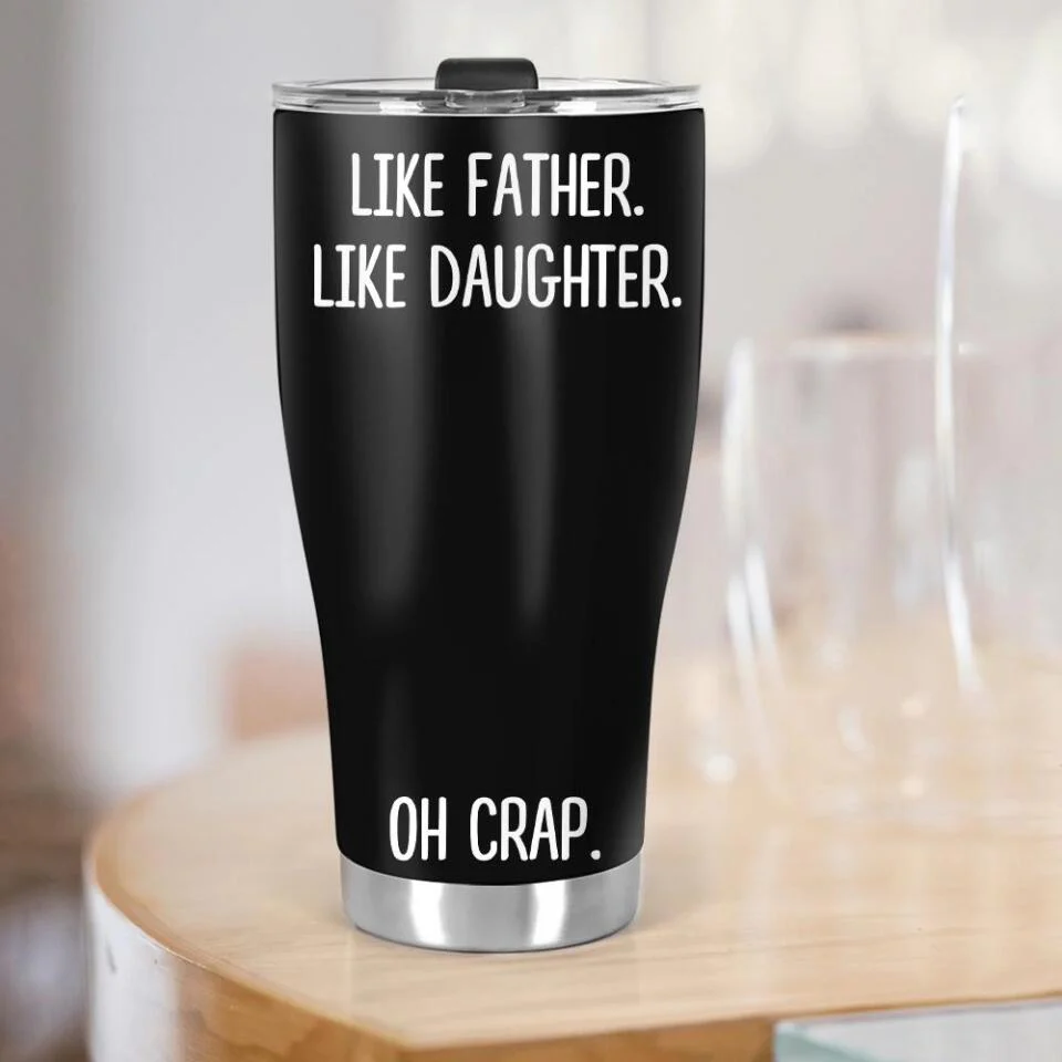 Oh Crap Like Father Like Daughter Like Mother Like Son Custom Tumbler Anniversary Gift - Image 4