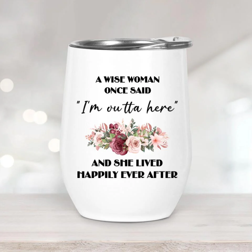 Once Wise Woman Said I'm Outta Here And She Lived Happy Ever After Personalized Tumbler - Image 2