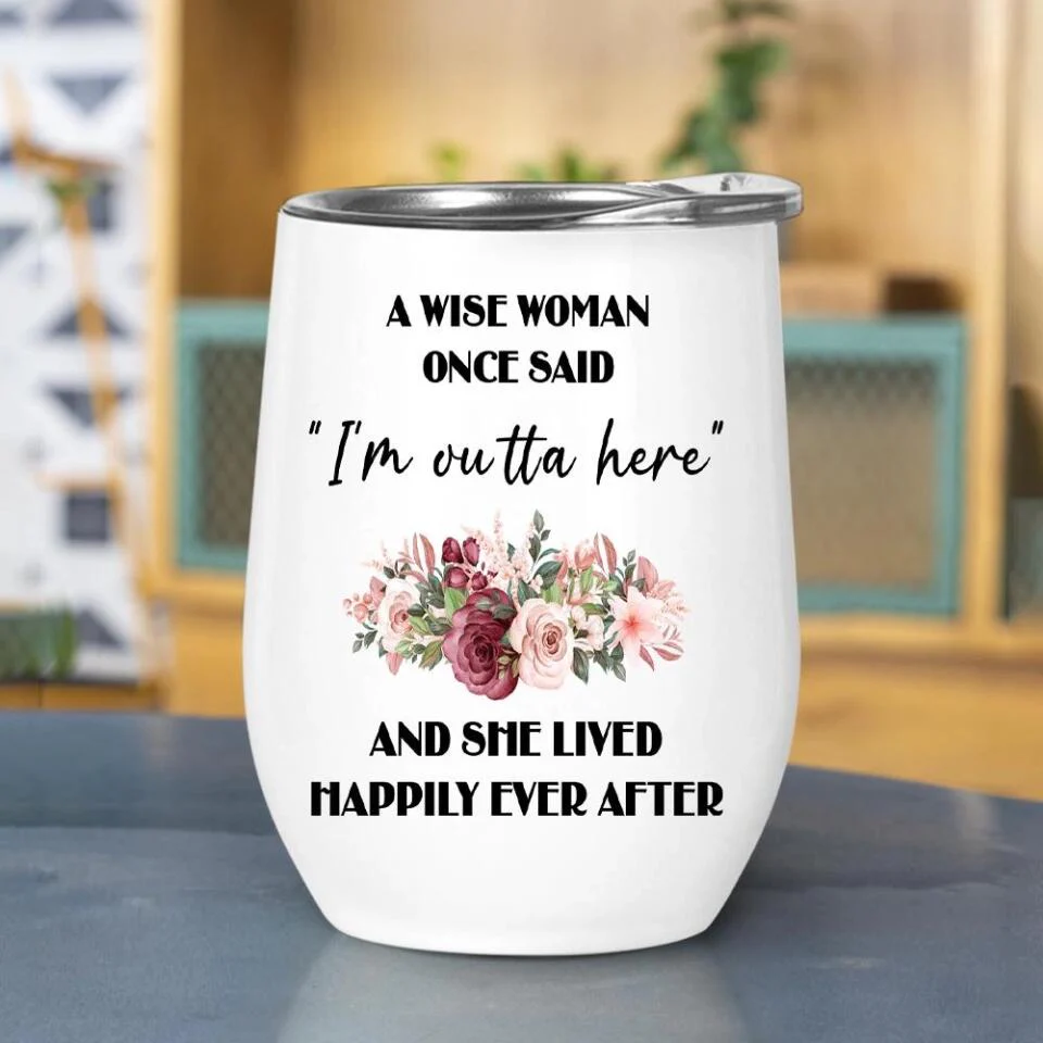 Once Wise Woman Said I'm Outta Here And She Lived Happy Ever After Personalized Tumbler - Image 5